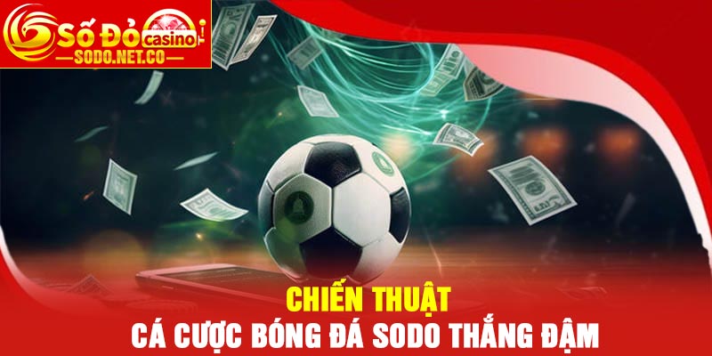 Chiến thuật Cá cược bóng đá Sodo thắng đậm