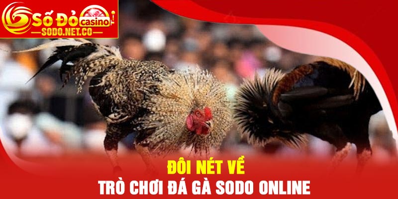 Đôi nét về trò chơi Đá Gà Sodo online