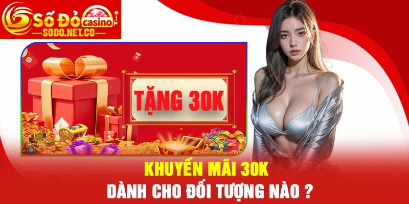 Khuyến mãi 30k dành cho đối tượng nào ?