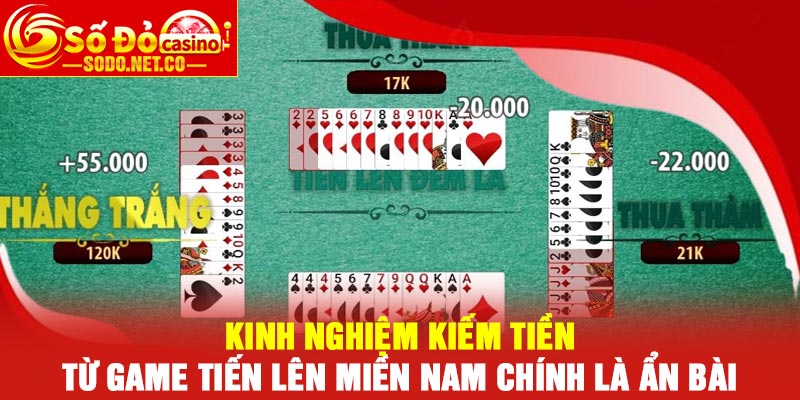 Kinh Nghiệm Kiếm Tiền Từ Game Tiến Lên Miền Nam Chính Là Ẩn Bài