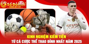 Kinh nghiệm kiếm tiền từ cá cược thể thao đỉnh nhất năm 2025