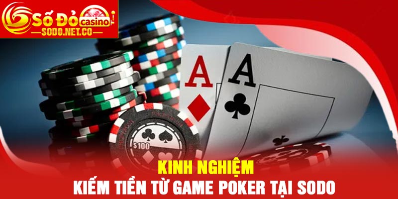 Kinh nghiệm kiếm tiền từ game Poker tại Sodo