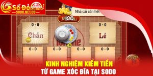 Kinh nghiệm kiếm tiền từ game xóc đĩa tại Sodo