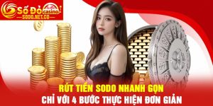 Rút tiền Sodo nhanh gọn chỉ với 4 bước thực hiện đơn giản