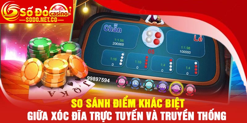 So sánh điểm khác biệt giữa xóc đĩa trực tuyến và truyền thống