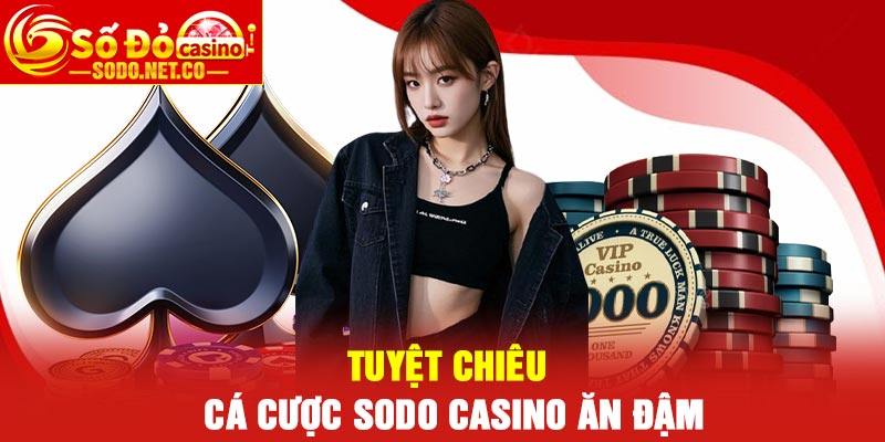 Tuyệt chiêu cá cược Sodo Casino ăn đậm