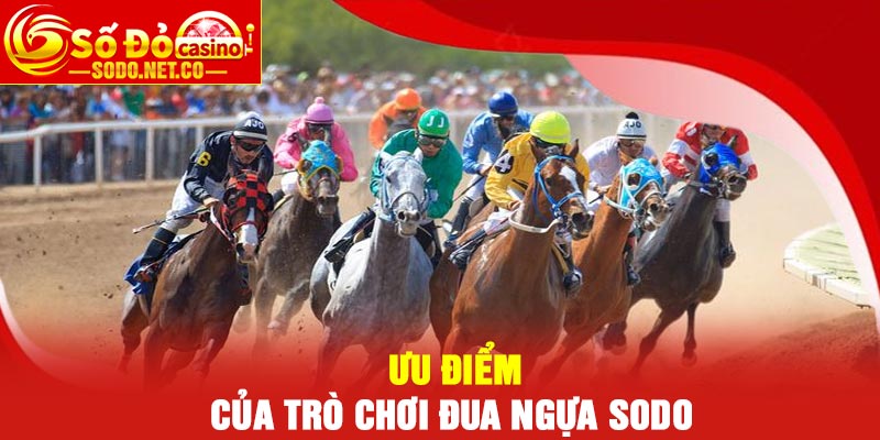 Ưu điểm của trò chơi đua ngựa Sodo
