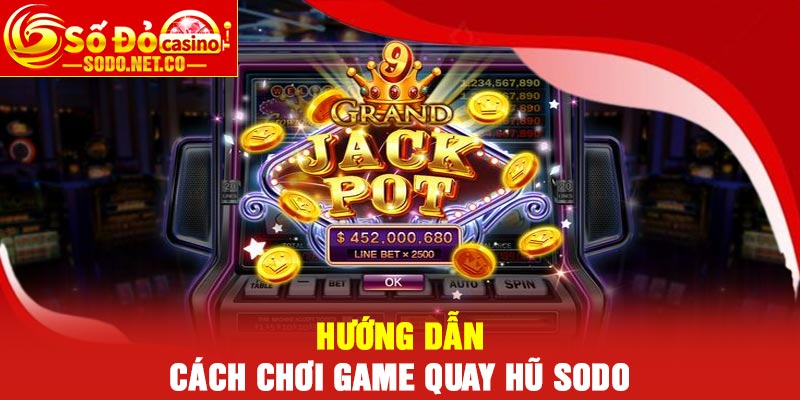 Hướng dẫn cách chơi Game quay hũ Sodo