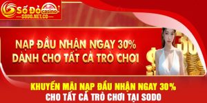Khuyến mãi nạp đầu nhận ngay 30% cho tất cả trò chơi tại Sodo