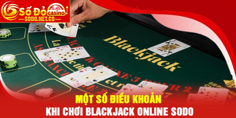 Một số điều khoản khi chơi Blackjack online Sodo