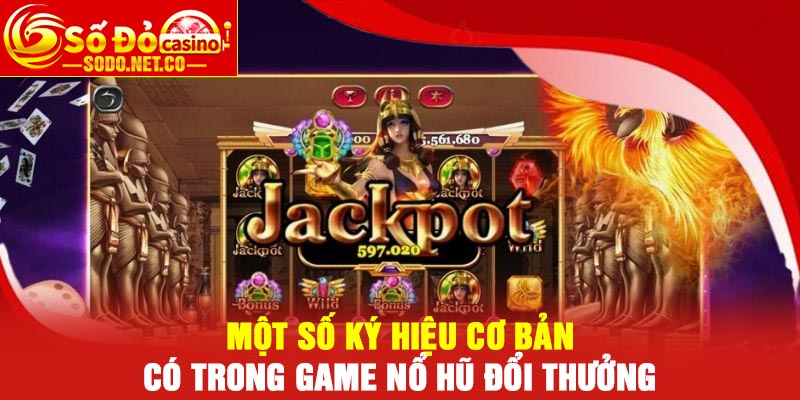 Một số ký hiệu cơ bản có trong game nổ hũ đổi thưởng