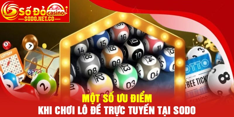 Một số ưu điểm khi chơi lô đề trực tuyến tại Sodo