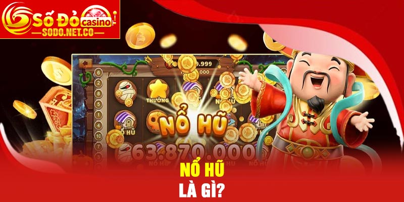 Nổ Hũ là gì?