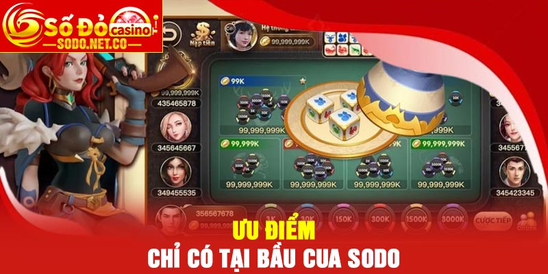 Ưu điểm chỉ có tại Bầu cua Sodo